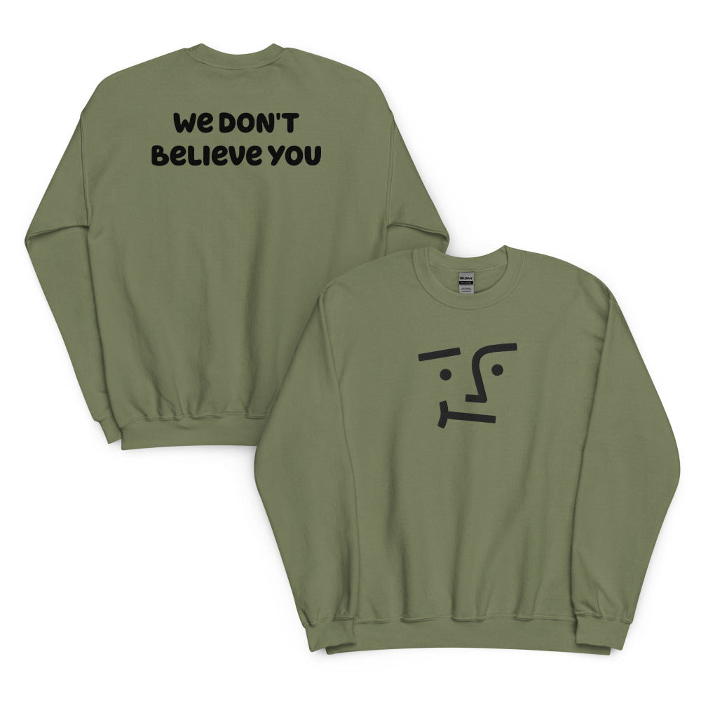 We Don't Believe You Embroidered Sweatshirt - Military Green Color - https://ascensionemporium.net